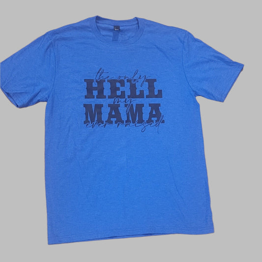 Only Hell Mama Ever Raised T-Shirt *CLEARANCE*